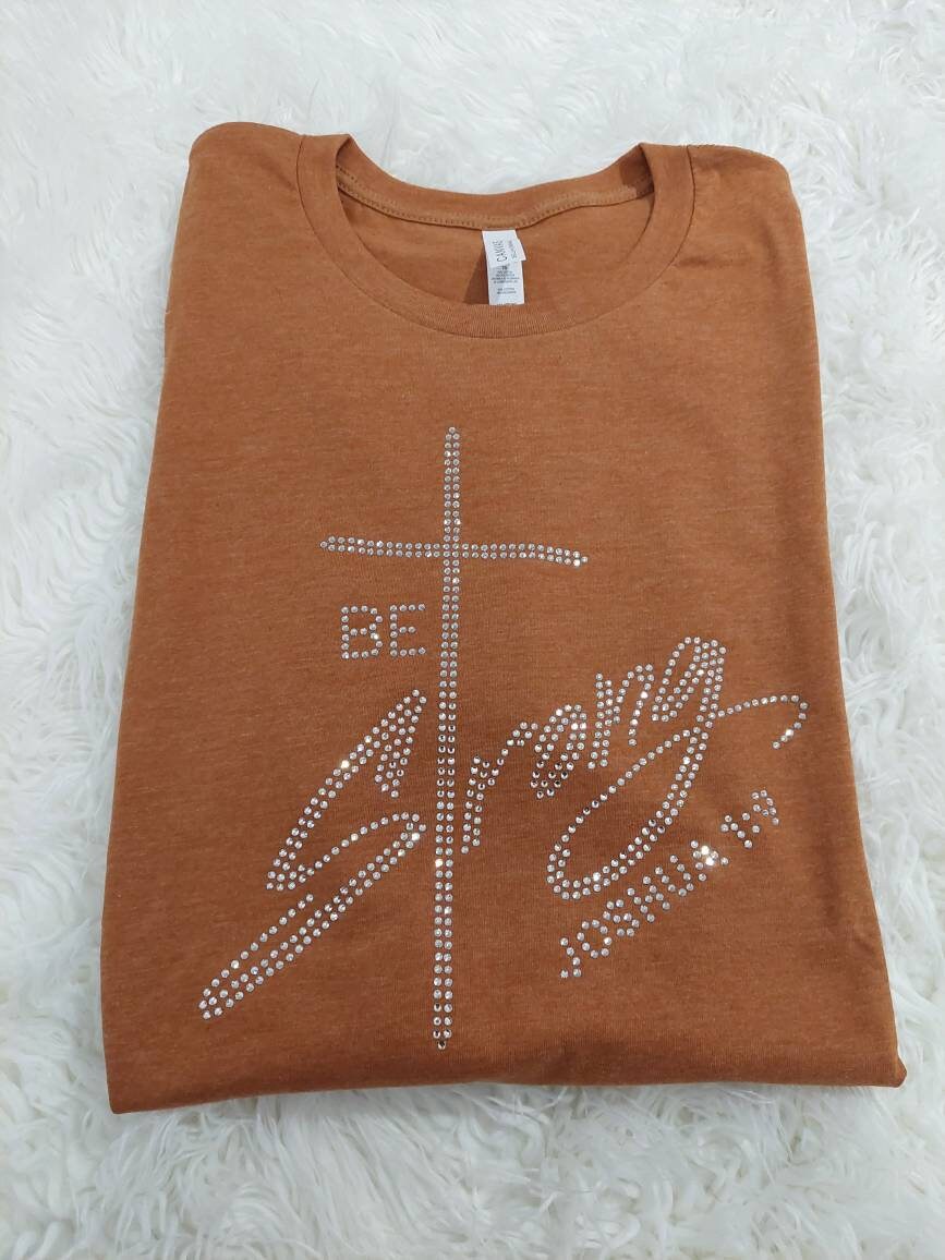 Rhinestone Christian Tee: "Be Strong" Crew Neck
